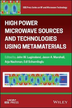 High Power Microwave Sources And Technologies Using Metamaterials by John W. Luginsland & Jason A. Marshall & Arje Nachman & Edl Schamiloglu