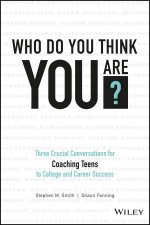 Who Do You Think You Are Three Crucial Conversations For Coaching Teens to College And Career Success