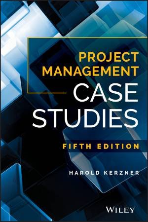 Project Management Case Studies, Fifth Edition by Harold Kerzner