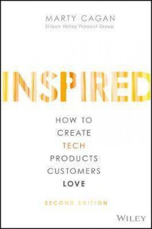 Inspired: How To Create Tech Products Customers Love