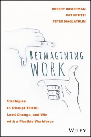 Reimagining Work by Rob Biederman, Pat Petitti & Peter Maglathlin