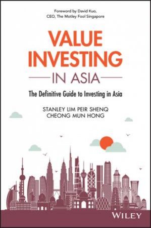 Value Investing In Asia by Stanley Lim & Mun Hong Cheong