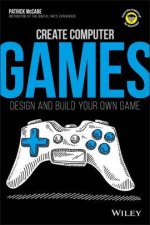Create Computer Games Design And Build Your Own Game