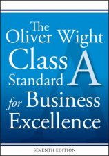 The Oliver Wight Class A Standard For Business Excellence Seventh Edition