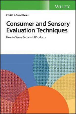 Consumer And Sensory Evaluation Techniques: How To Sense Successful Products by Cecilia Y. Saint-Denis