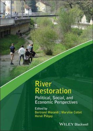 River Restoration by Bertrand Morandi & Marylise Cottet & Hervé Piégay