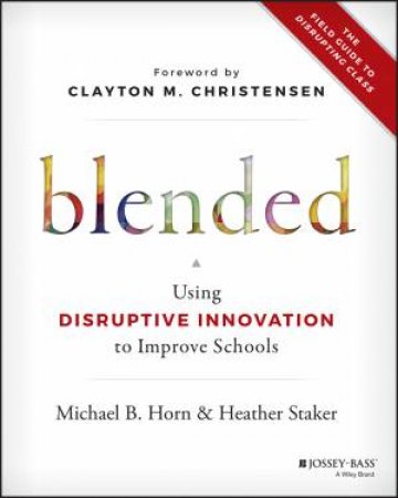 Blended by Michael B. Horn, Heather Staker & Clayton M. Christensen