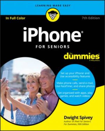 Iphone For Seniors For Dummies 7th Ed by Dwight Spivey