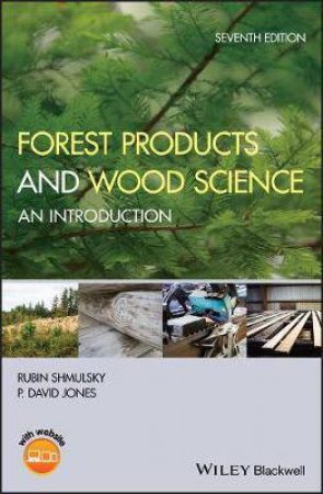 Forest Products And Wood Science: An Introduction (7th Ed.) by Rubin Shmulsky & P. David Jones