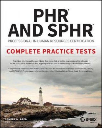 PHR And SPHR Professional In Human Resources Certification Complete Practice Tests: 2018 Exams