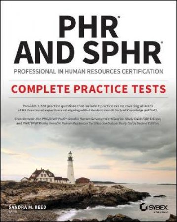 PHR And SPHR Professional In Human Resources Certification Complete Practice Tests: 2018 Exams by Sandra M. Reed