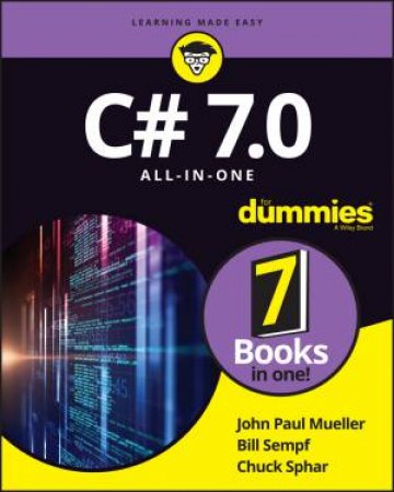 C# 7.0 All-In-One for Dummies by John Paul Mueller, Bill Sempf & Chuck Sphar