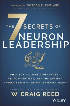 The 7 Secrets Of Neuron Leadership by W. Craig Reed & Gordon R England