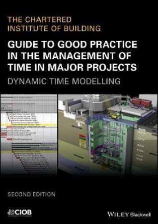 Guide To Good Practice In The Management Of Time In Major Projects: Dynamic Time Modelling 2nd Edition by Various