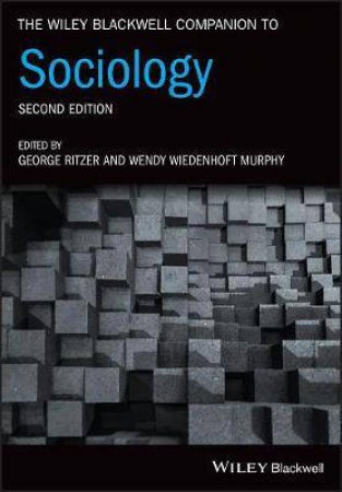 The Wiley Blackwell Companion To Sociology by George Ritzer & Wendy Wiedenhoft Murphy