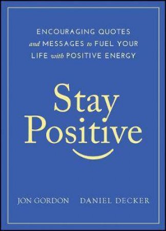 Stay Positive by Jon Gordon & Daniel Decker