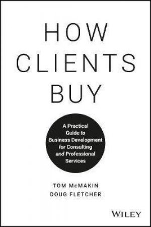 How Clients Buy by Tom McMakin & Doug Fletcher
