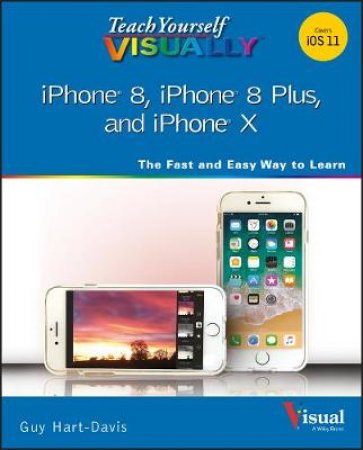 Teach Yourself Visually iPhone 8, iPhone 8 Plus, And iPhone X by Guy Hart-Davis