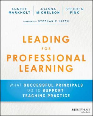 Leading for Professional Learning by Anneke Markholt, Joanna Michelson & Stephen Fink
