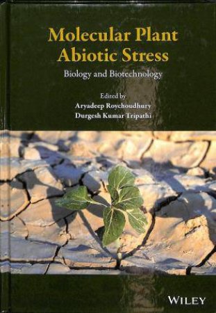 Molecular Plant Abiotic Stress: Biology And Biotechnology by Aryadeep Roychoudhury & Dr. Durgesh Kumar Tripathi