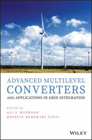 Advanced Multilevel Converters And Applications In Grid Integration by Ali Iftekhar Maswood & Hossein Dehghani Tafti