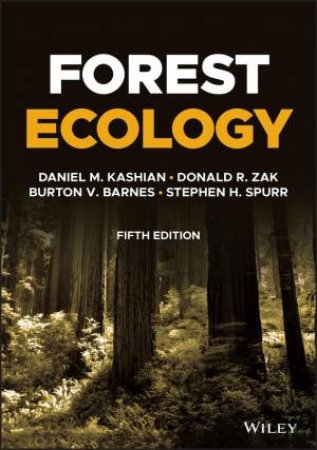 Forest Ecology by Daniel M. Kashian & Donald R. Zak & Burton V. Barnes & Stephen H. Spurr