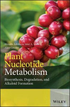 Plant Nucleotide Metabolism by Hiroshi Ashihara & Alan Crozier & Iziar A. Ludwig