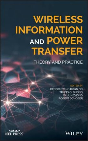 Wireless Information And Power Transfer: Theory And Practice by Various