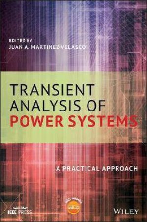 Transient Analysis Of Power Systems by Juan A. Martinez-Velasco