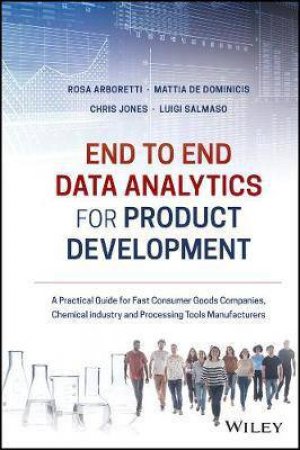 End-To-End Data Analytics For Product Development by Rosa Arboretti Giancristofaro & Mattia De Dominicis & Chris Jones & Luigi Salmaso
