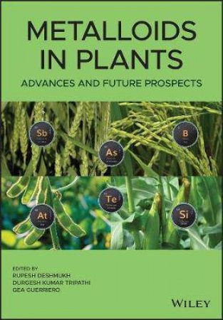 Metalloids In Plants by Rupesh Deshmukh & Durgesh Kumar Tripathi & Gea Guerriero