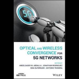 Optical And Wireless Convergence For 5G Networks by Abdelgader M. Abdalla