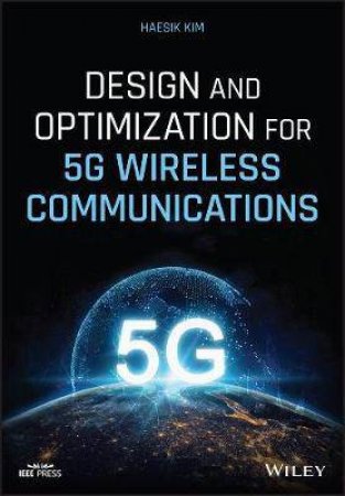 Design And Optimization For 5G Wireless Communications by Haesik Kim