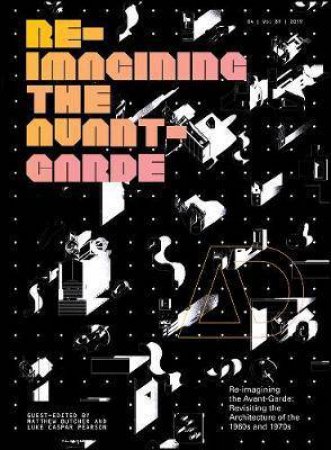 Re-Imagining The Avant-Garde: Revisiting The Architecture Of The 1960s And 1970s by Matthew Butcher & Luke C. Pearson