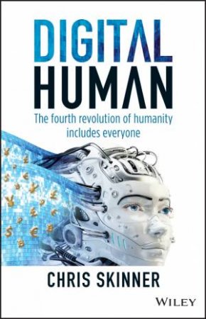 Digital Human: The Fourth Revolution Of Humanity Includes Everyone by Chris Skinner