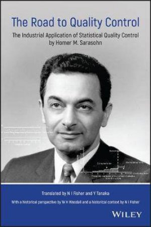 The Road To Quality Control: The Industrial Application Of Statistical Quality Control By Homer M. Sarasohn by Various