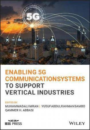 Enabling 5G Communication Systems To Support Vertical Industries by Muhammad Ali Imran