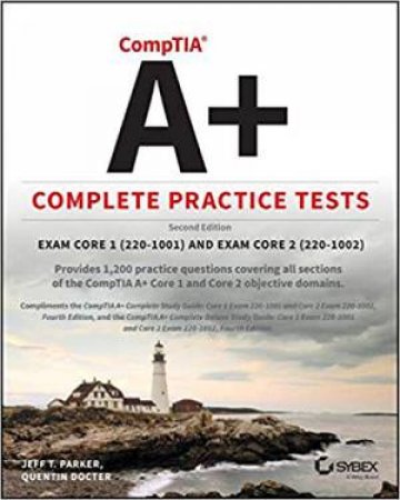 Comptia A+ Complete Practice Tests: Exam Core 1 220-1001 And Exam Core 2 220-1002 (2nd Ed) by Jeff T. Parker & Quentin Docter