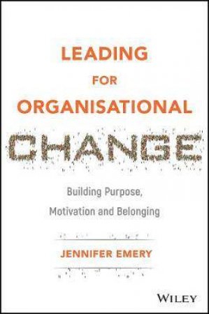 Leading For Organisational Change by Jennifer Emery