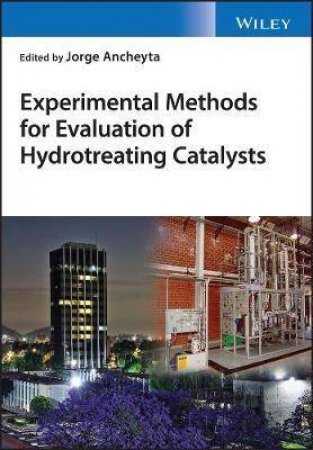 Experimental Methods For Evaluation Of Hydrotreating Catalysts by Jorge Ancheyta