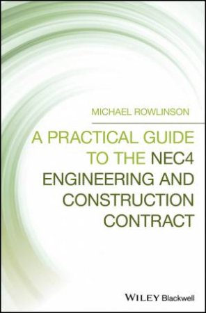 A Practical Guide To The Nec4 Engineering And Construction Contract 3rd Ed by Michael Rowlinson