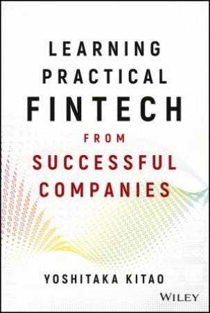 Learning Practical Fintech From Successful Companies by Yoshitaka Kitao