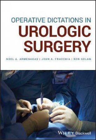 Operative Dictations In Urologic Surgery by Noel A. Armenakas & John A. Fracchia & Ron Golan