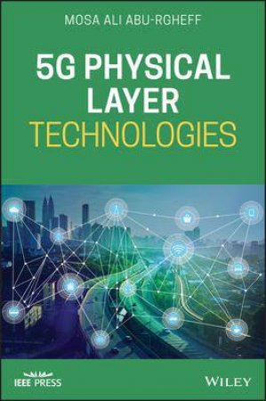 5G Physical Layer Technologies by Mosa Ali Abu-Rgheff