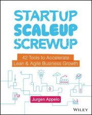 Startup Scaleup Screwup 42 Tools to Accelerate Lean  Agile Business Growth