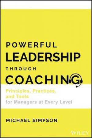 Powerful Leadership Through Coaching by Michael K. Simpson