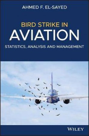 Bird Strike In Aviation: Statistics, Analysis Andmanagement by Ahmed F. El-Sayed