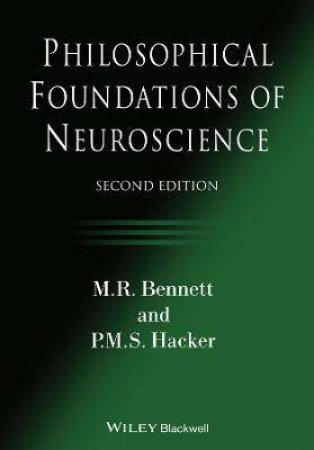 Philosophical Foundations Of Neuroscience by Max R. Bennett & P. M. S. Hacker