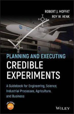 Planning And Executing Credible Experiments by Robert J. Moffat & Roy W. Henk