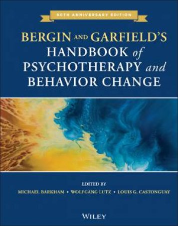 Bergin And Garfield's Handbook Of Psychotherapy And Behavior Change by Michael Barkham, Wolfgang Lutz & Louis G. Castonguay